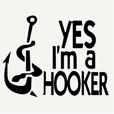 Yes I'm A Hooker - Fishing Vinyl Decal Sticker